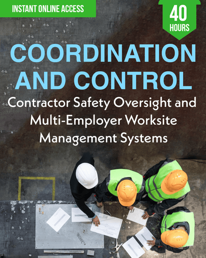 Coordination and Control: Contractor Safety Oversight and Multi-Employer Worksite Management Systems - Safety Professionals Continuing Education, 40 Hours AllSafetyCE Points