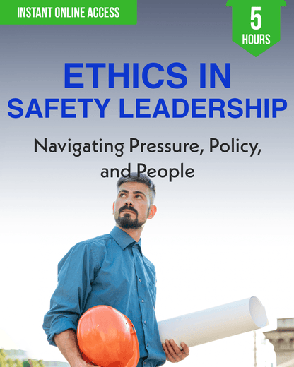 Ethics in Safety Leadership: Navigating Pressure, Policy, and People - Safety Professionals Continuing Education, Ethics, 5 Hours AllSafetyCE Points