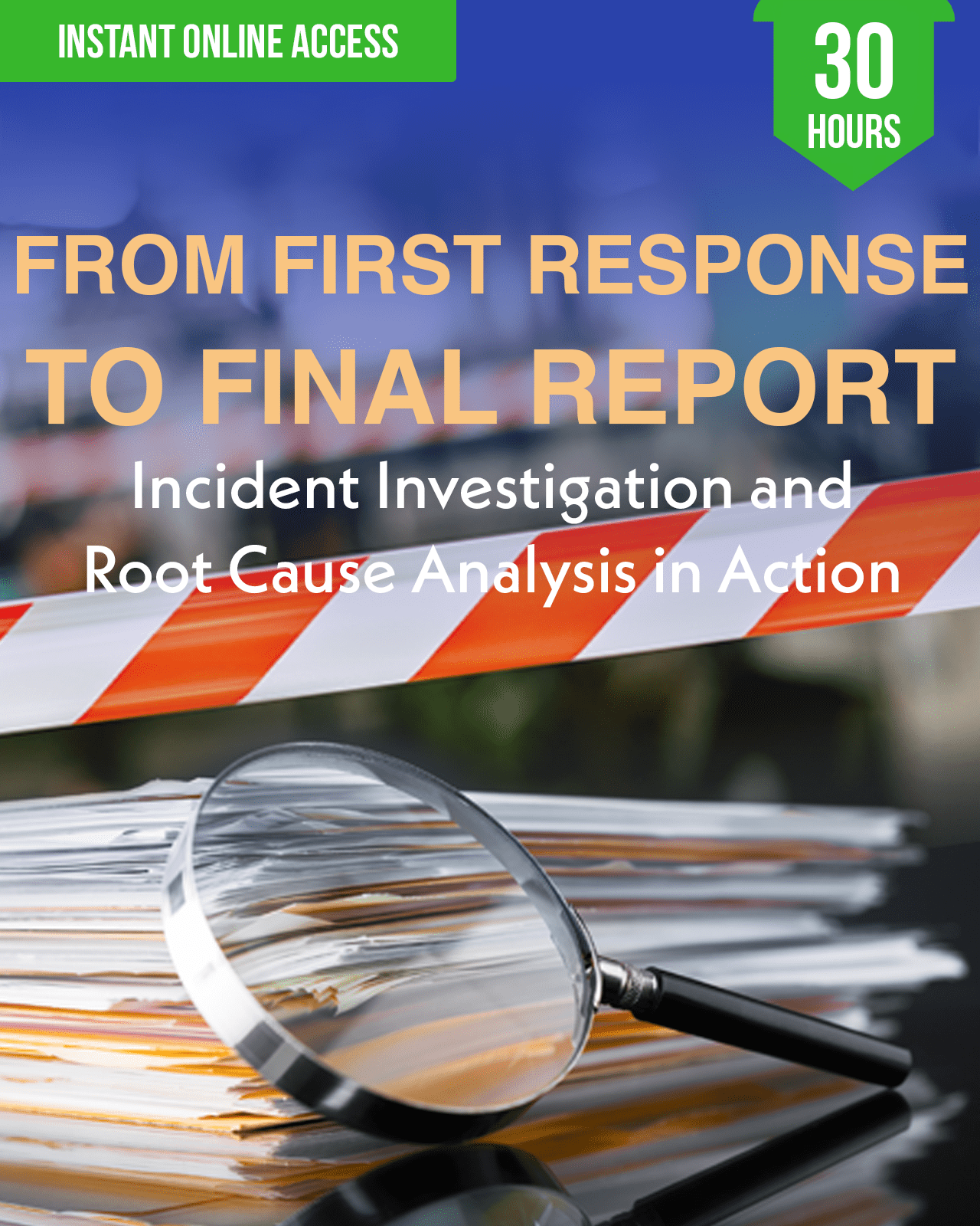 From First Response to Final Report: Incident Investigation and Root Cause Analysis in Action - Safety Professionals Continuing Education, 30 Hours AllSafetyCE Points