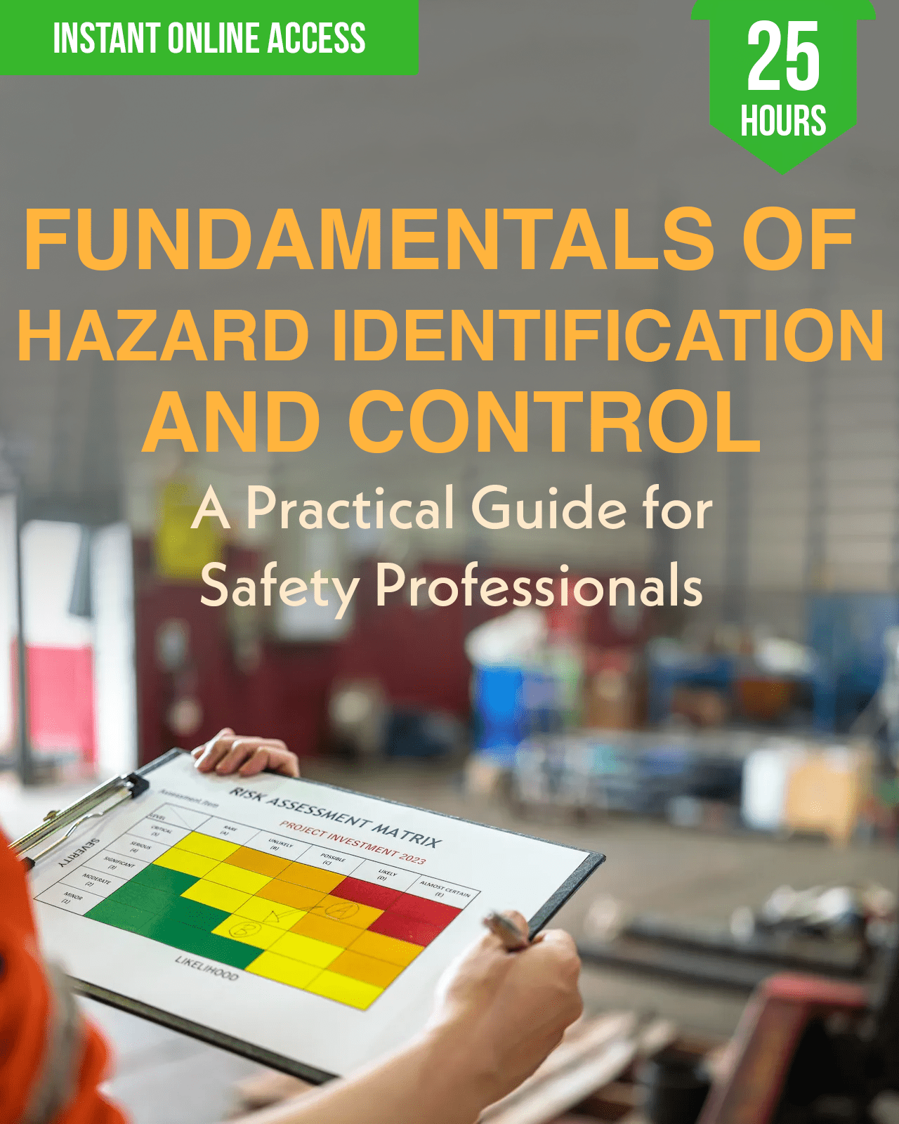 Fundamentals of Hazard Identification and Control: A Practical Guide for Safety Professionals - Safety Professionals Continuing Education, 25 Hours AllSafetyCE Points