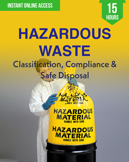 Hazardous Waste: Classification, Compliance & Safe Disposal - Safety Professionals Continuing Education, 15 Hours