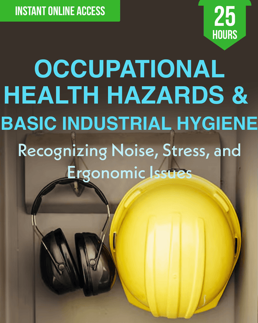 Occupational Health Hazards & Basic Industrial Hygiene: Recognizing Noise, Stress, and Ergonomic Issues - Safety Professionals Continuing Education, 25 Hours AllSafetyCE Points