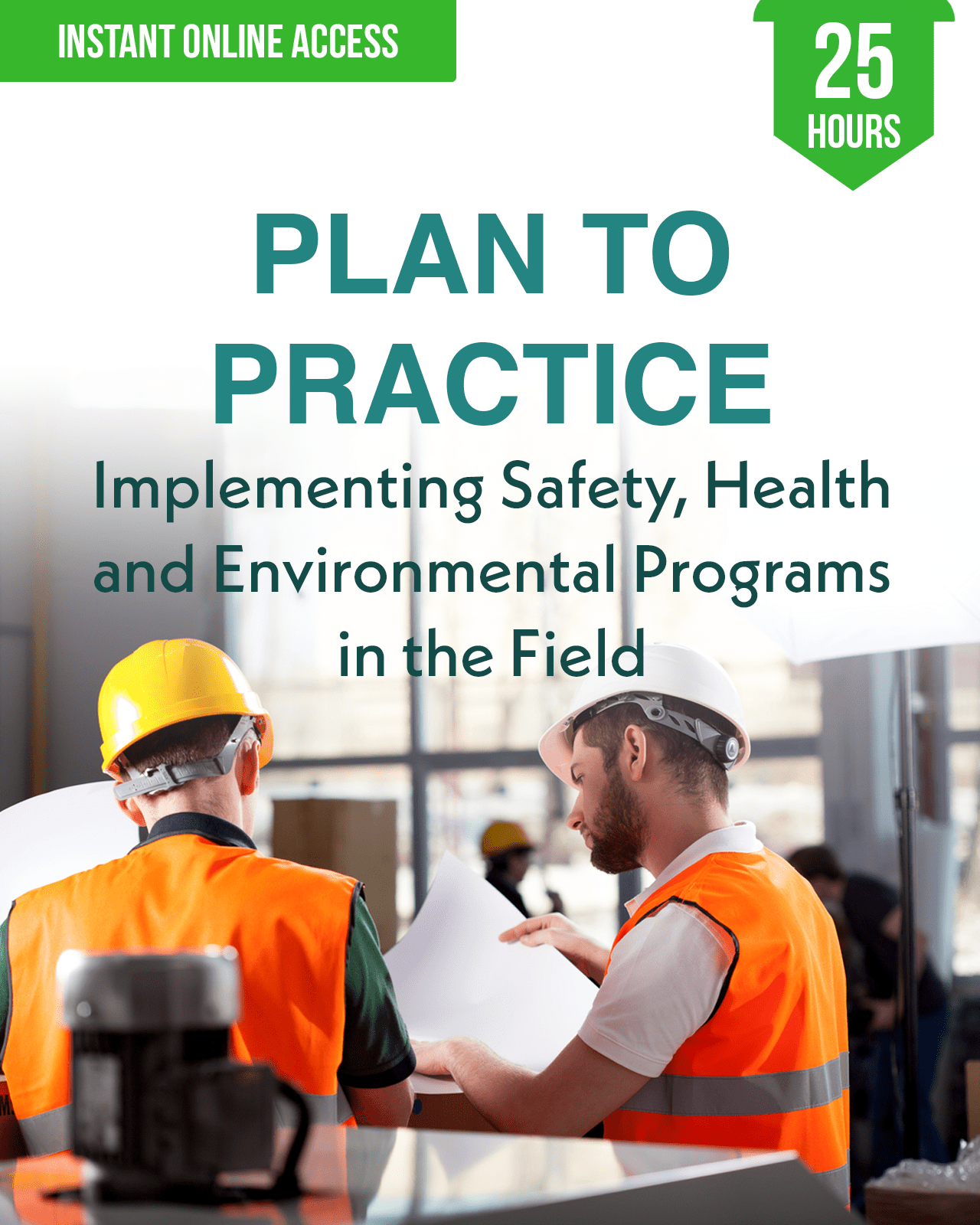 Plan to Practice: Implementing Safety, Health and Environmental Programs in the Field - Safety Professionals Continuing Education, 25 Hours AllSafetyCE Points
