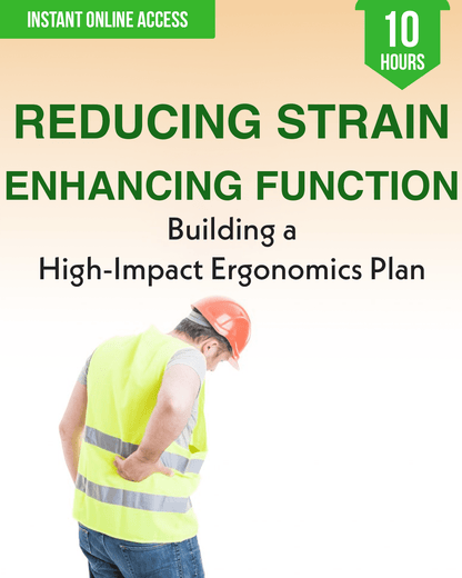 Reducing Strain and Enhancing Function: Building a High-Impact Ergonomics Plan - Safety Professionals Continuing Education, 10 Hours AllSafetyCE Points