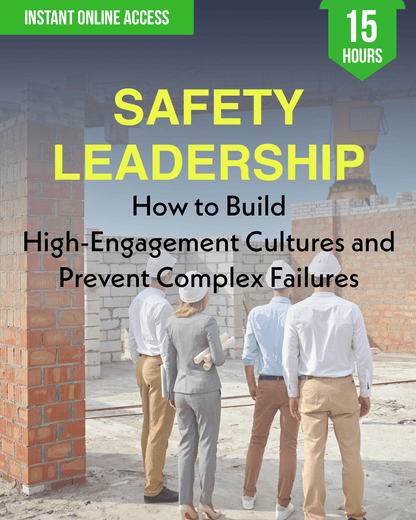 Safety Leadership: How to Build High-Engagement Cultures and Prevent Complex Failures - Safety Professionals Continuing Education, 15 Hours AllSafetyCE Points